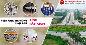 Tuyển 250 lao động đi xuất khẩu Nhật Bản tại tỉnh Bắc Ninh
